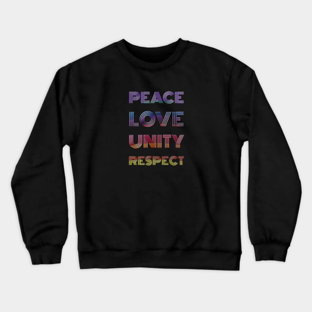 Peace Love Unity Respect Crewneck Sweatshirt by Pop Centralists